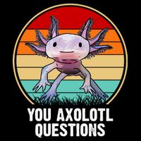 Funny You Axolotl Questions Tall T-Shirt