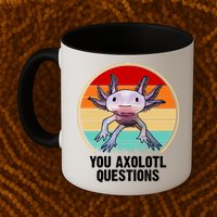 Funny You Axolotl Questions Mug