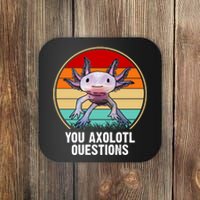 Funny You Axolotl Questions Coaster