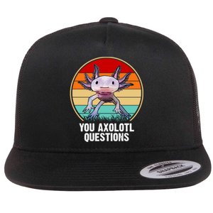 Funny You Axolotl Questions Flat Bill Trucker Hat