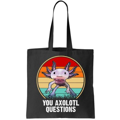 Funny You Axolotl Questions Bag