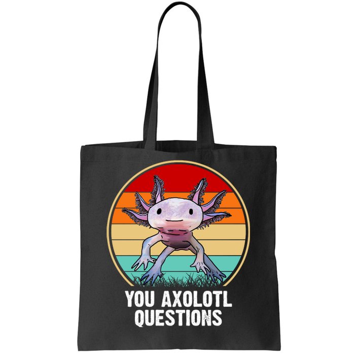 Funny You Axolotl Questions Tote Bag