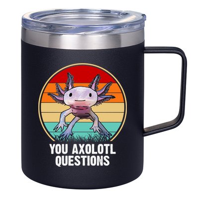 Funny You Axolotl Questions 12oz Stainless Steel Coffee Mug
