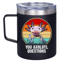 Funny You Axolotl Questions 12oz Stainless Steel Coffee Mug