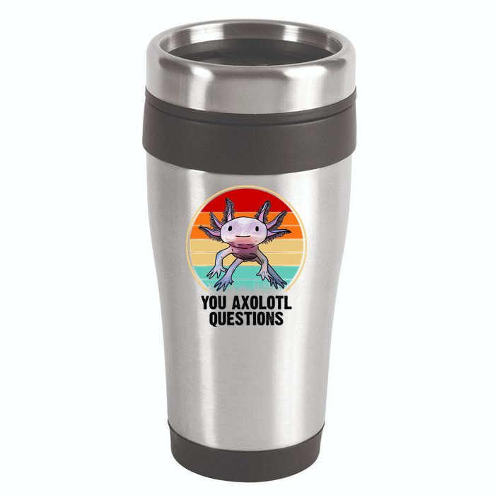 Funny You Axolotl Questions 16oz Travel Tumbler