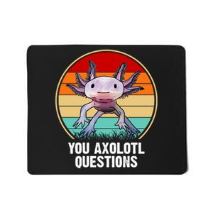 Funny You Axolotl Questions Mousepad