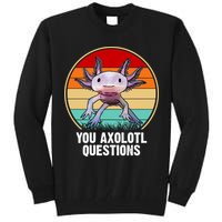 Funny You Axolotl Questions Tall Sweatshirt