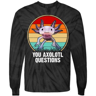 Funny You Axolotl Questions Tie-Dye Long Sleeve Shirt