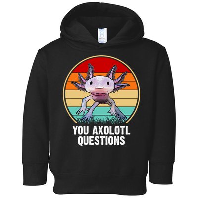 Funny You Axolotl Questions Toddler Hoodie