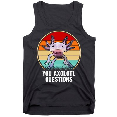 Funny You Axolotl Questions Tank Top