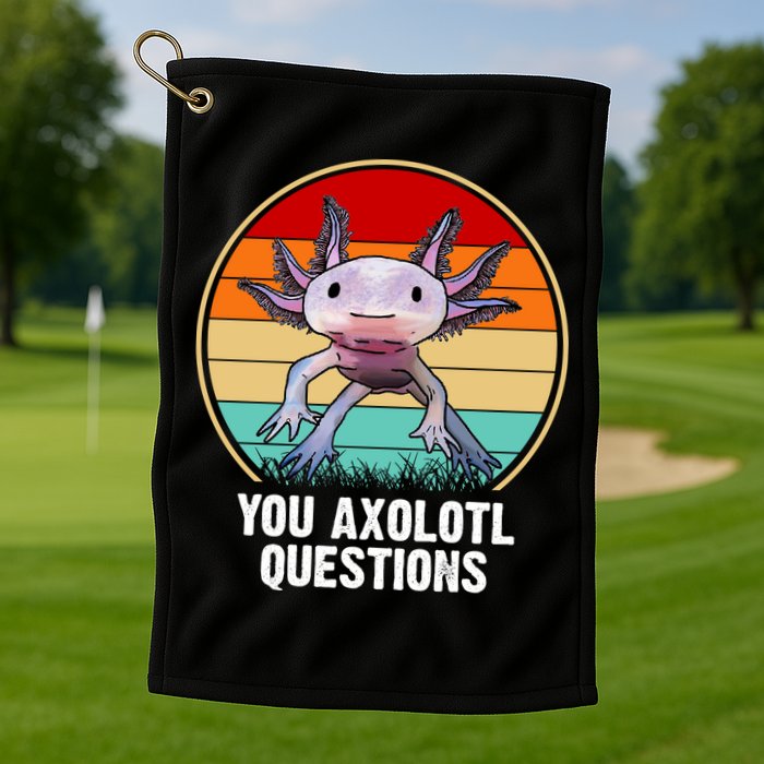 Funny You Axolotl Questions Golf Towel