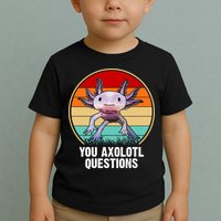Funny You Axolotl Questions Toddler T-Shirt