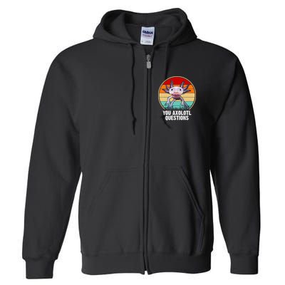 Funny You Axolotl Questions Full Zip Hoodie