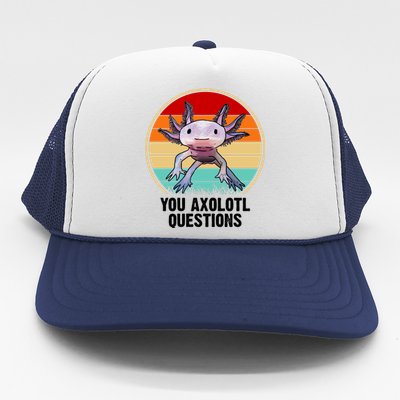 Funny You Axolotl Questions Trucker Hat