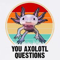 Funny You Axolotl Questions Garment-Dyed Sweatshirt