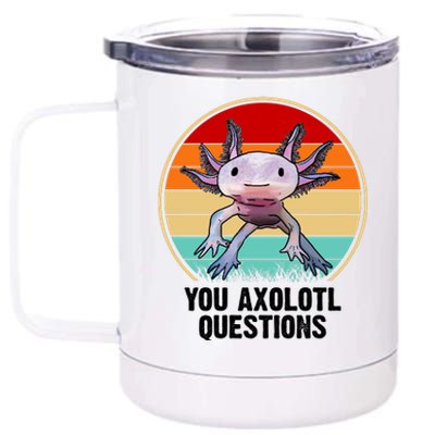 Funny You Axolotl Questions 12 oz Stainless Steel Tumbler Cup