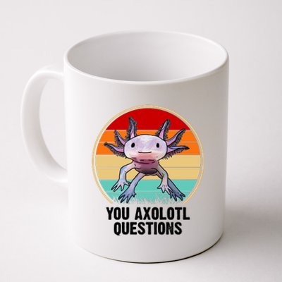 Funny You Axolotl Questions Coffee Mug