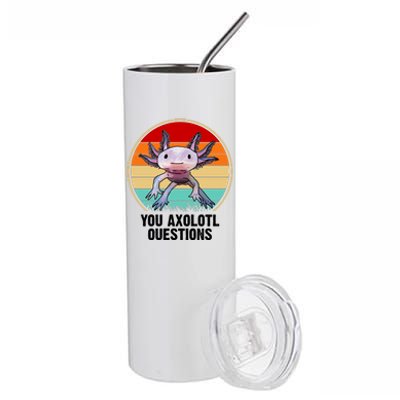 Funny You Axolotl Questions Stainless Steel Tumbler