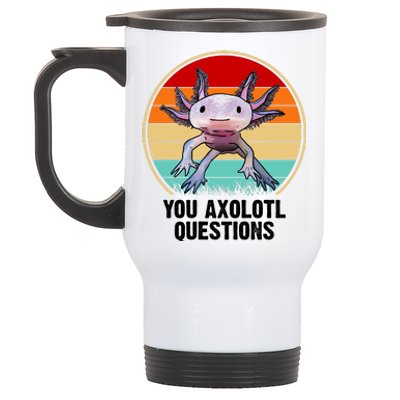 Funny You Axolotl Questions Stainless Steel Travel Mug