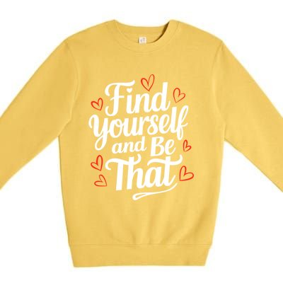 Find Yourself And Be That Find Inspirational Premium Crewneck Sweatshirt