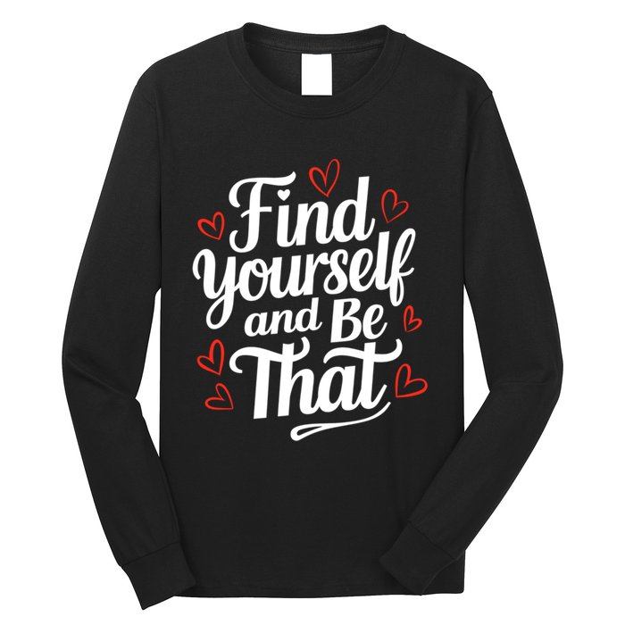 Find Yourself And Be That Find Inspirational Long Sleeve Shirt