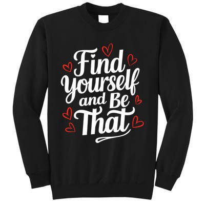 Find Yourself And Be That Find Inspirational Sweatshirt