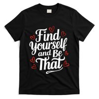 Find Yourself And Be That Find Inspirational T-Shirt