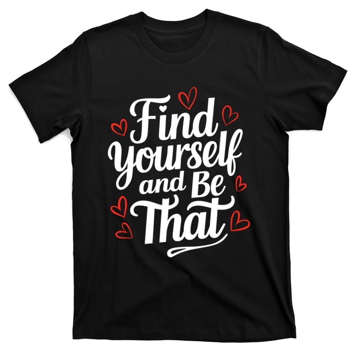 Find Yourself And Be That Find Inspirational T-Shirt