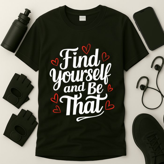Find Yourself And Be That Find Inspirational T-Shirt