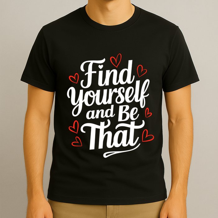 Find Yourself And Be That Find Inspirational T-Shirt