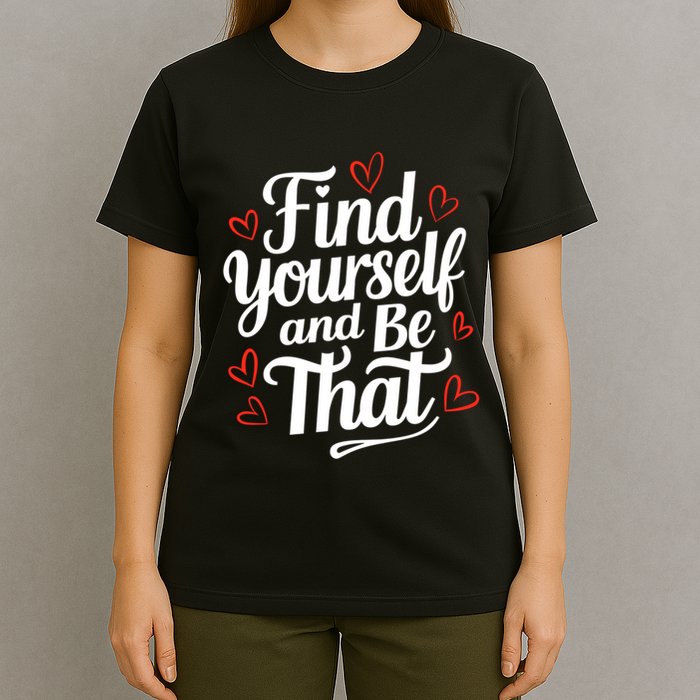 Find Yourself And Be That Find Inspirational T-Shirt
