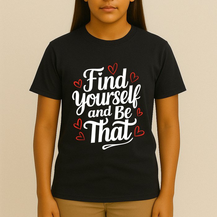 Find Yourself And Be That Find Inspirational T-Shirt