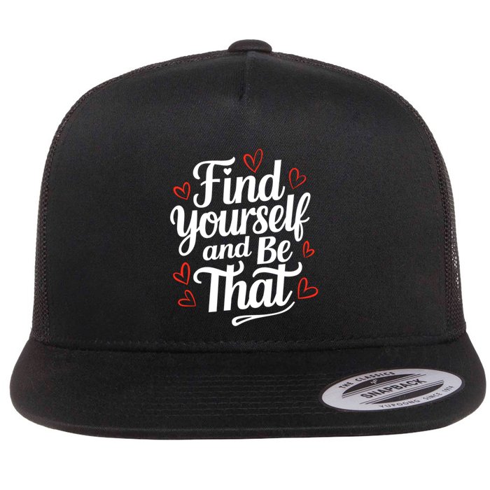 Find Yourself And Be That Find Inspirational Flat Bill Trucker Hat