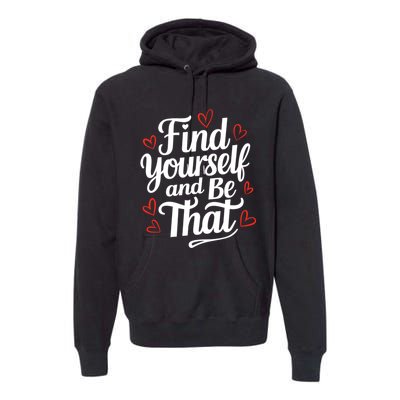 Find Yourself And Be That Find Inspirational Premium Hoodie