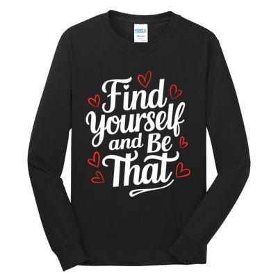 Find Yourself And Be That Find Inspirational Tall Long Sleeve T-Shirt