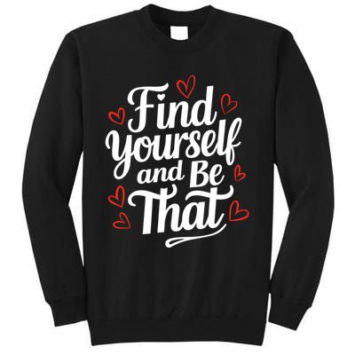 Find Yourself And Be That Find Inspirational Tall Sweatshirt