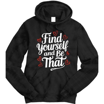 Find Yourself And Be That Find Inspirational Tie Dye Hoodie