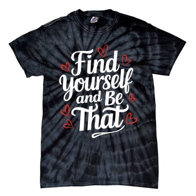 Find Yourself And Be That Find Inspirational Tie-Dye T-Shirt