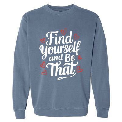 Find Yourself And Be That Find Inspirational Garment-Dyed Sweatshirt