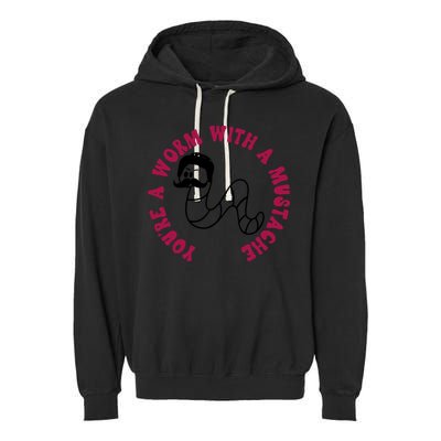 Funny You’re A Worm With A Mustache Meme For Men Women Garment-Dyed Fleece Hoodie