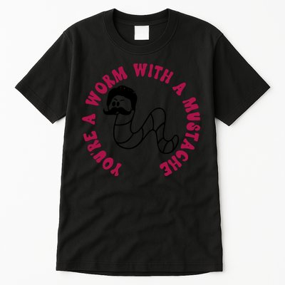 Funny You’re A Worm With A Mustache Meme For Men Women Tall T-Shirt