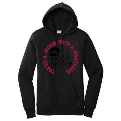 Funny You’re A Worm With A Mustache Meme For Men Women Women's Pullover Hoodie