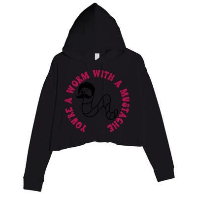 Funny You’re A Worm With A Mustache Meme For Men Women Crop Fleece Hoodie