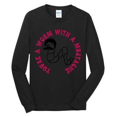 Funny You’re A Worm With A Mustache Meme For Men Women Tall Long Sleeve T-Shirt