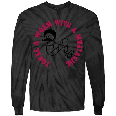 Funny You’re A Worm With A Mustache Meme For Men Women Tie-Dye Long Sleeve Shirt