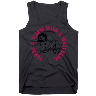 Funny You’re A Worm With A Mustache Meme For Men Women Tank Top