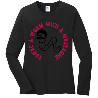 Funny You’re A Worm With A Mustache Meme For Men Women Ladies Long Sleeve Shirt