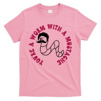 Funny You’re A Worm With A Mustache Meme For Men Women T-Shirt