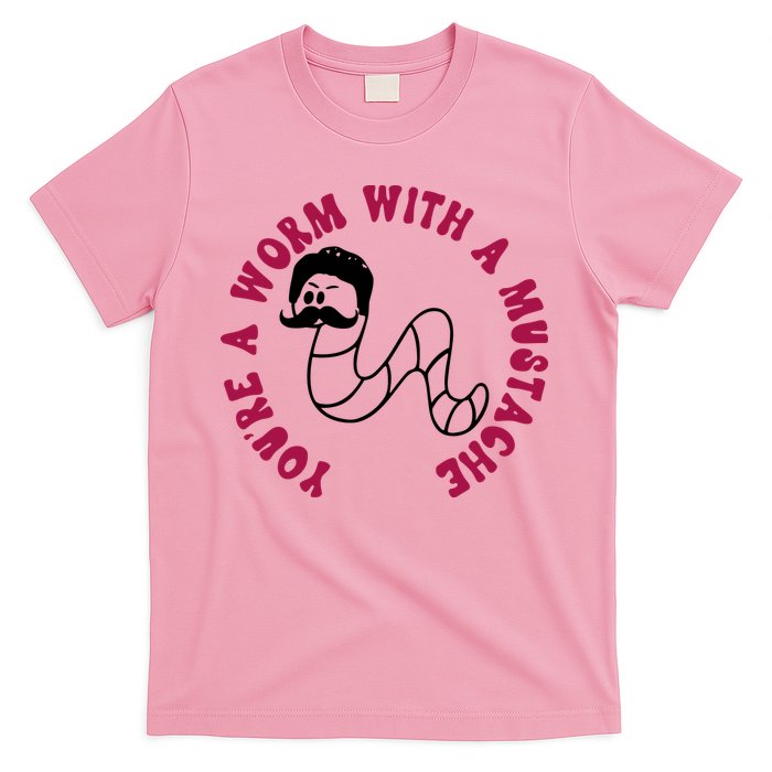 Funny You’re A Worm With A Mustache Meme For Men Women T-Shirt