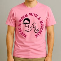 Funny You’re A Worm With A Mustache Meme For Men Women T-Shirt